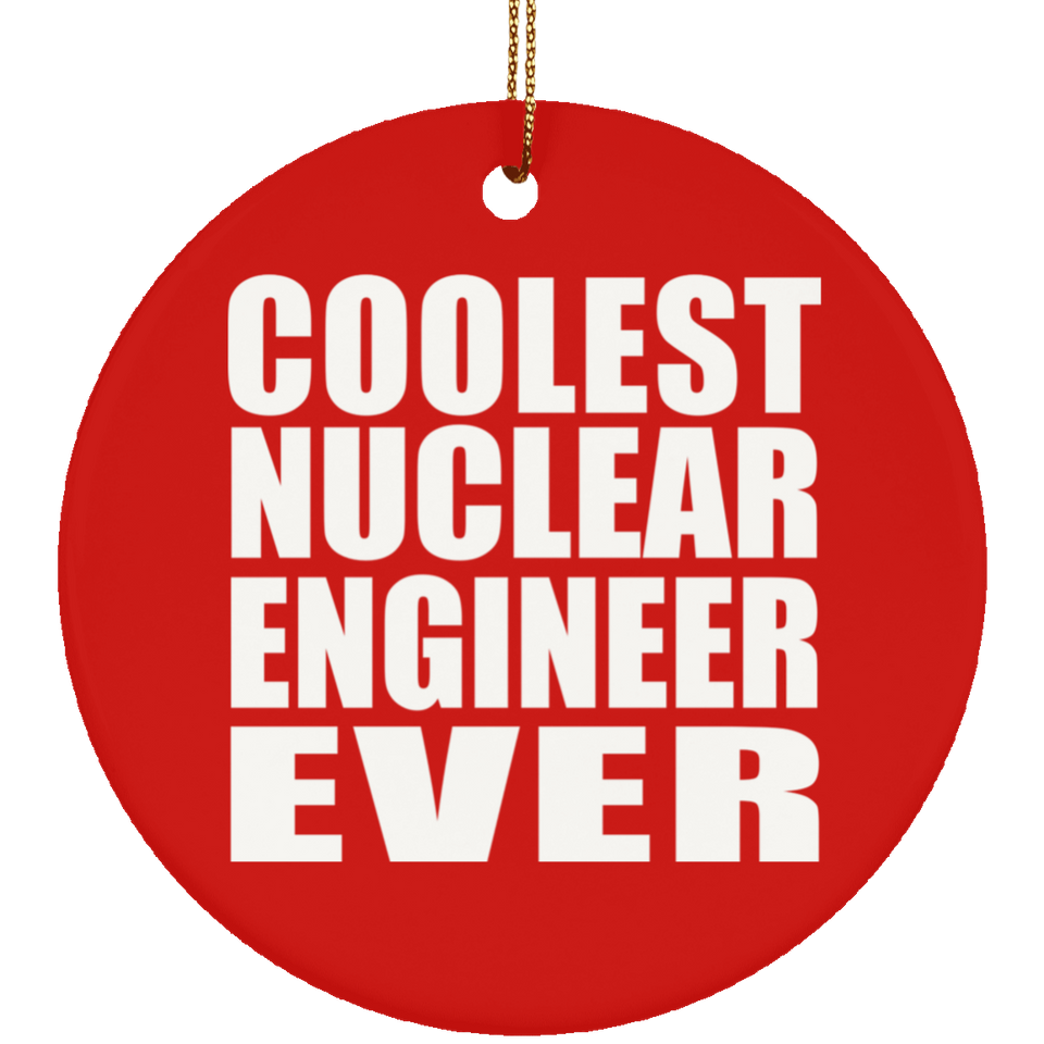 Coolest Nuclear Engineer Ever - Circle Ornament
