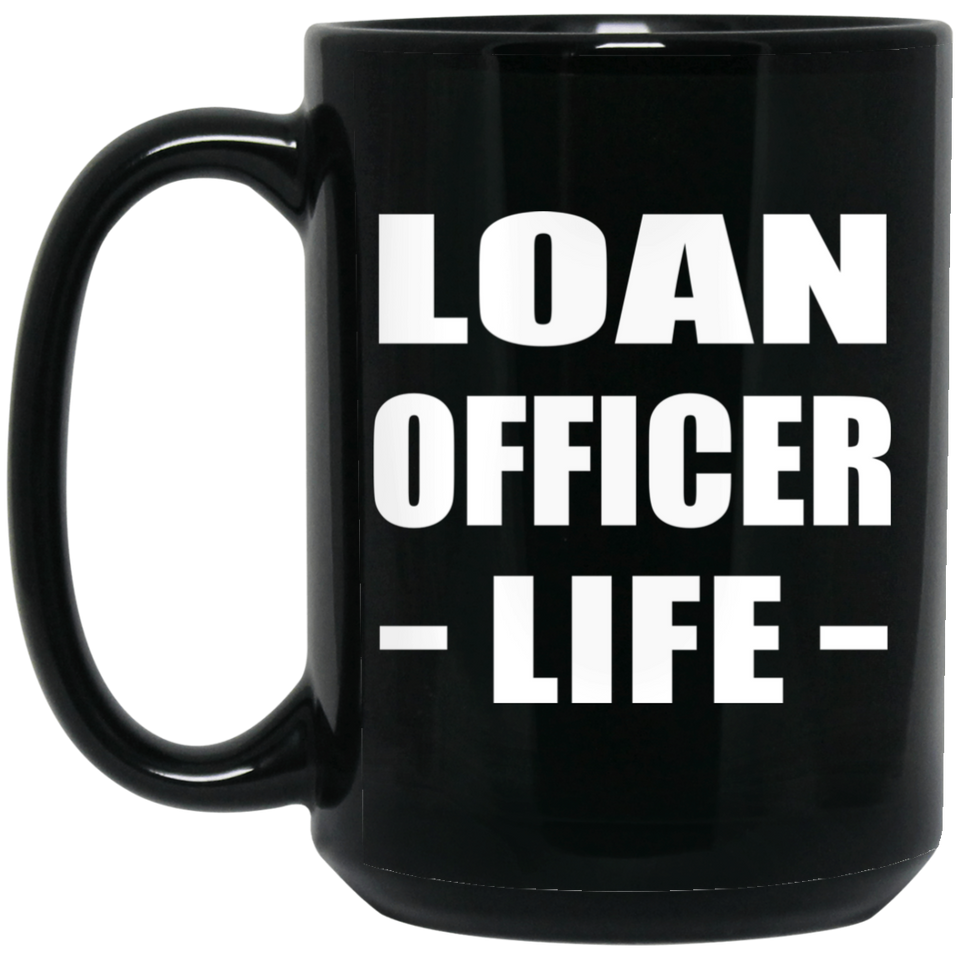 Loan Officer Life - 15oz Coffee Mug Black