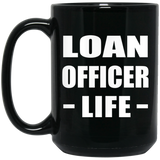 Loan Officer Life - 15oz Coffee Mug Black