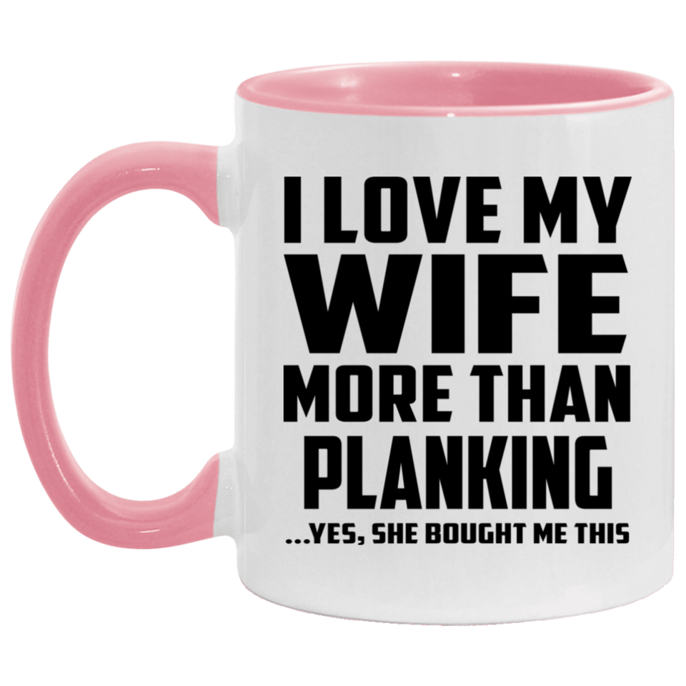 I Love My Wife More Than Planking - 11oz Accent Mug Pink