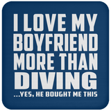 I Love My Boyfriend More Than Diving - Drink Coaster