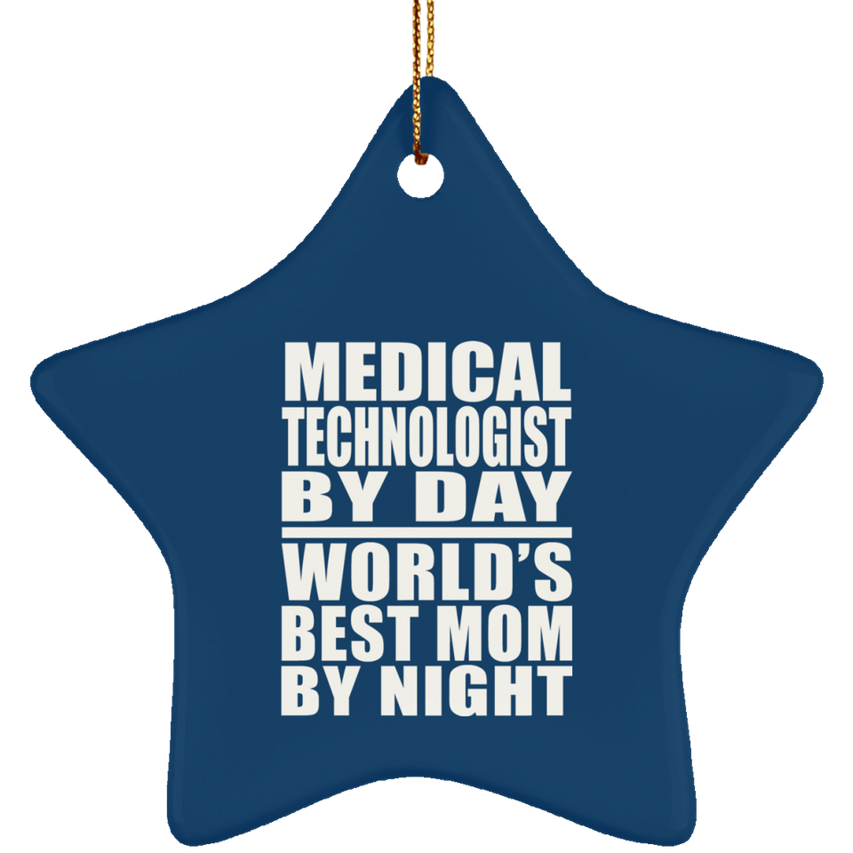 Medical Technologist By Day World's Best Mom By Night - Star Ornament