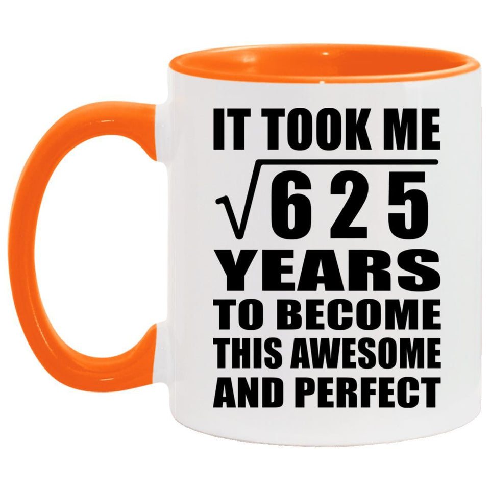 25th Birthday Took Square Root of 625 Years To Awesome - 11oz Accent Mug Orange