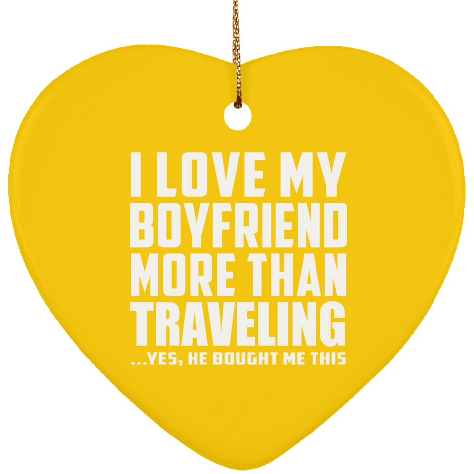 I Love My Boyfriend More Than Traveling - Heart Ornament