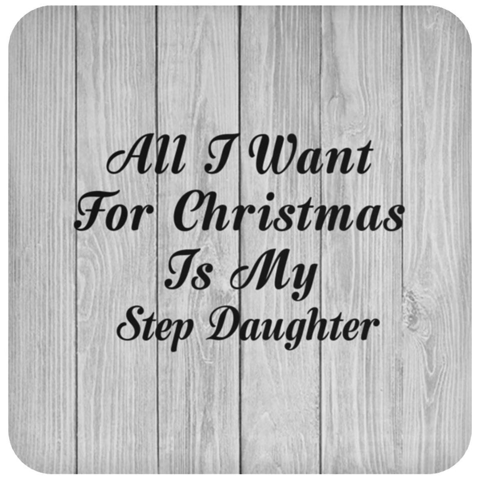 All I Want For Christmas Is My Step Daughter - Drink Coaster F
