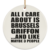 All I Care About Is Brussels Griffon - Circle Ornament