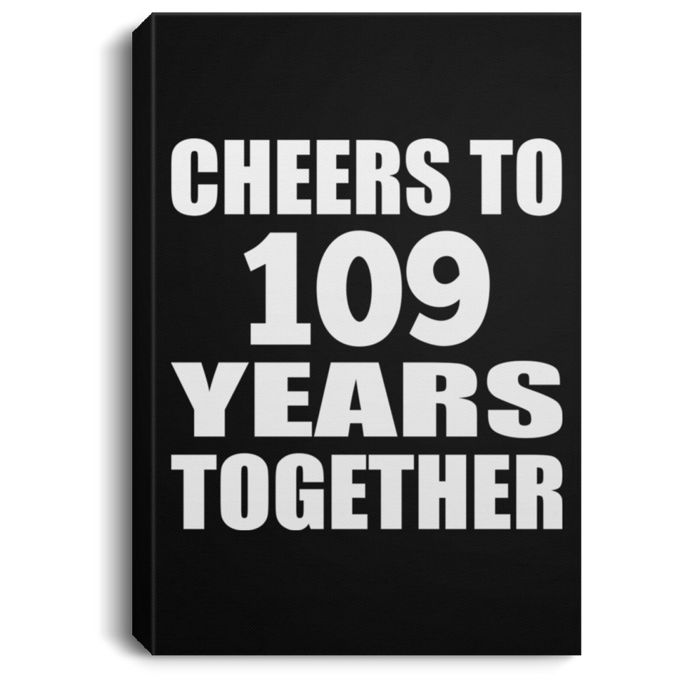 109th Anniversary Cheers To 109 Years Together - Canvas Portrait