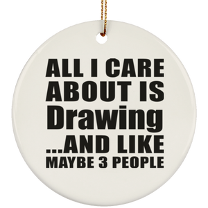 All I Care About Is Drawing - Circle Ornament