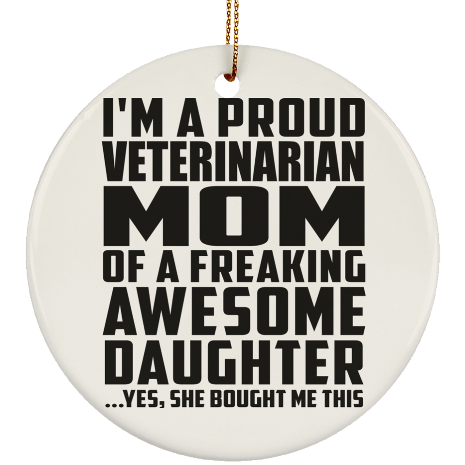 Proud Veterinarian Mom Of Awesome Daughter - Circle Ornament