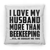 I Love My Husband More Than Beekeeping - Throw Pillow