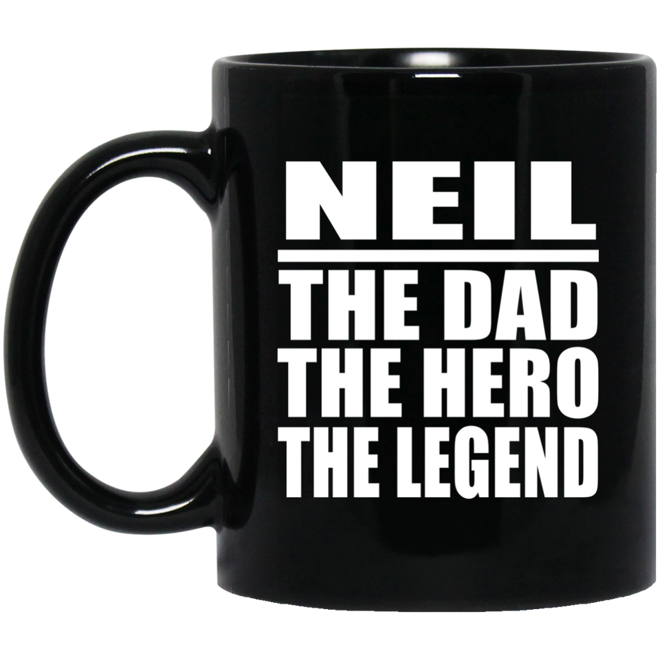 Neil The Dad The Hero The Legend - 11 Oz Coffee Mug Black