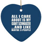 All I Care About Is My Giant Schnauzer - Heart Ornament