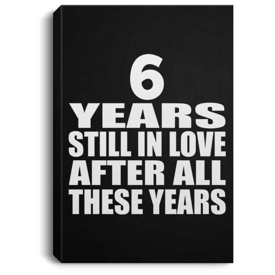 6th Anniversary 6 Years Still In Love After These Years - Canvas Portrait