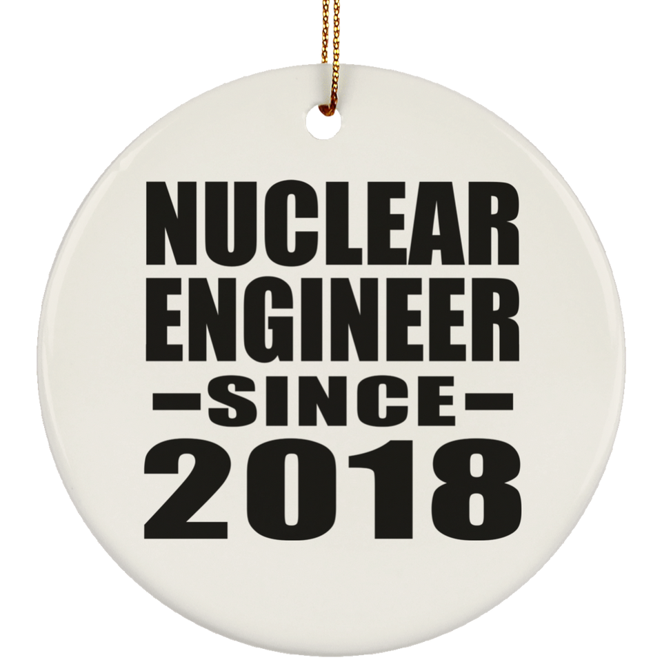 Nuclear Engineer Since 2018 - Circle Ornament