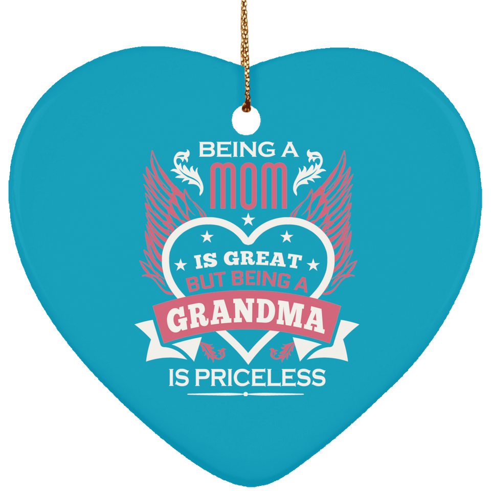 Being A Mom Is Great But Being A Grandma is Priceless - Heart Ornament