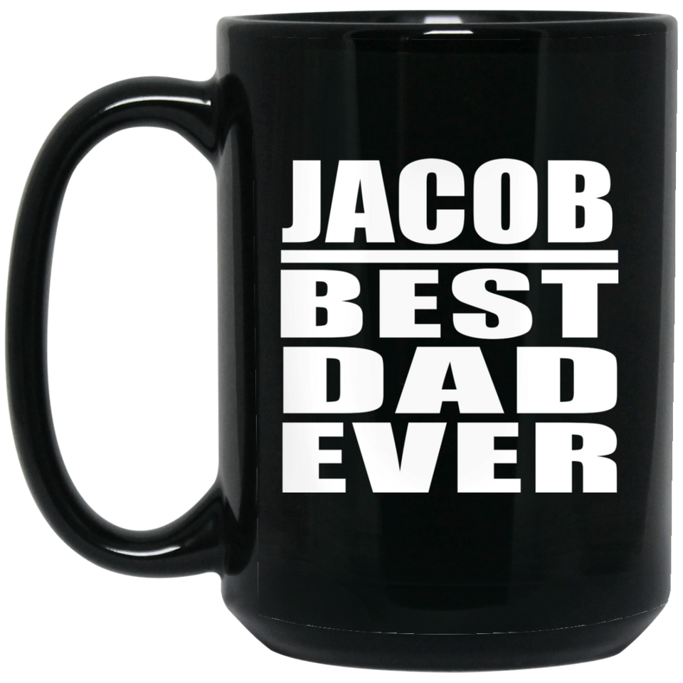 Jacob Best Dad Ever - 15 Oz Coffee Mug Black