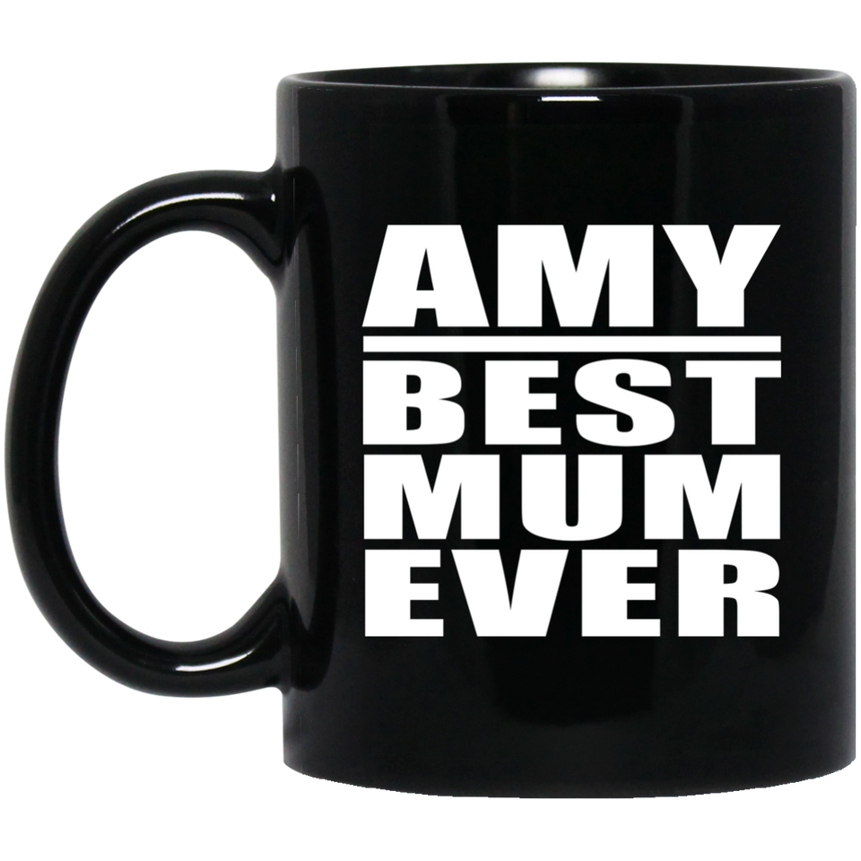Amy Best Mum Ever - 11 Oz Coffee Mug Black