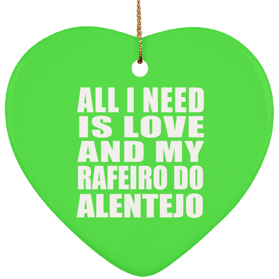 All I Need Is Love And My Rafeiro Do Alentejo - Heart Ornament