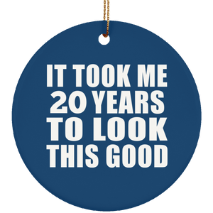 20th Birthday Took Me 20 Years To Look This Good - Circle Ornament