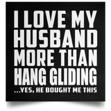 I Love My Husband More Than Hang Gliding - Poster Square