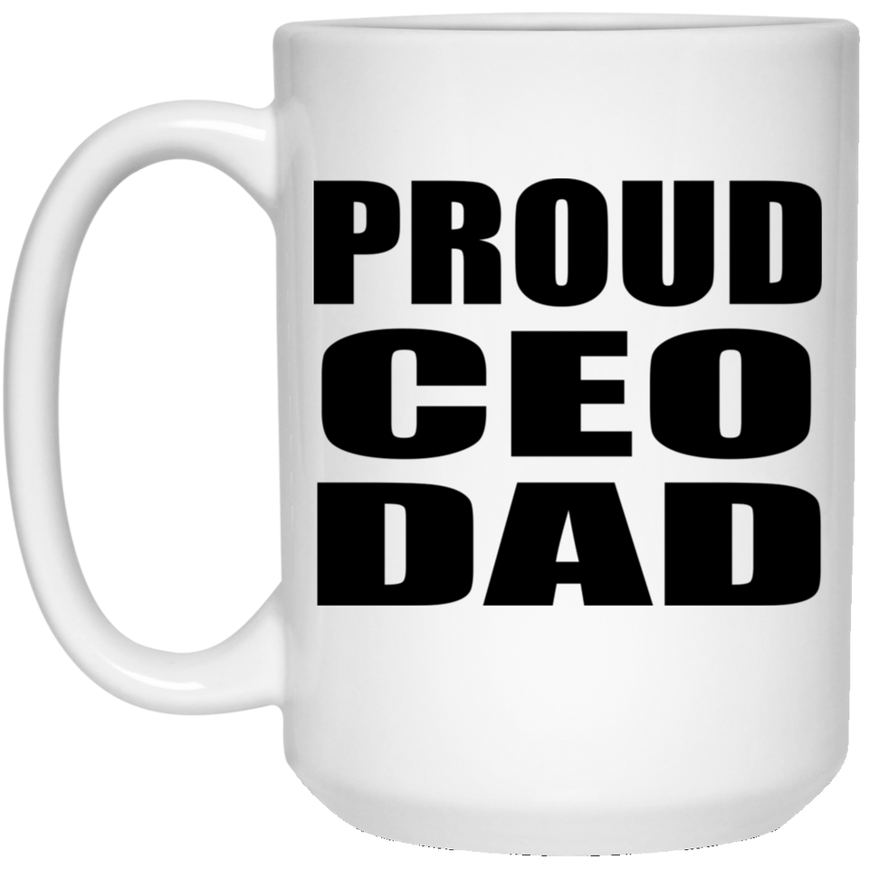Proud CEO Dad - 15oz Coffee Mug
