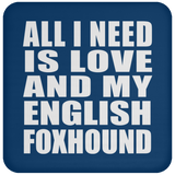 All I Need Is Love And My English Foxhound - Drink Coaster