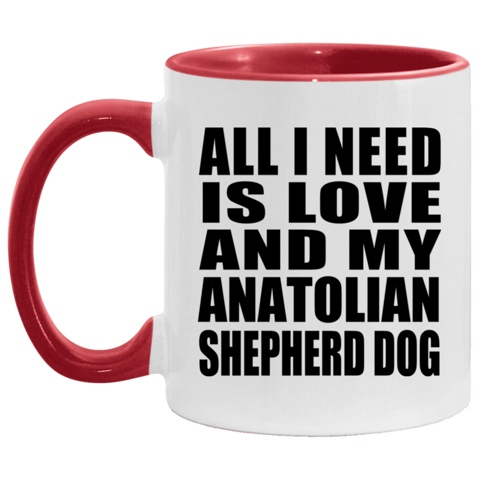 All I Need Is Love And My Anatolian Shepherd Dog - 11oz Accent Mug Red