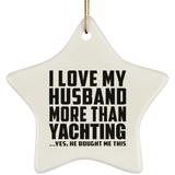 I Love My Husband More Than Yachting - Star Ornament