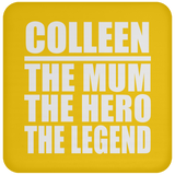 Colleen The Mum The Hero The Legend - Drink Coaster