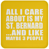 All I Care About Is My St. Bernard - Drink Coaster