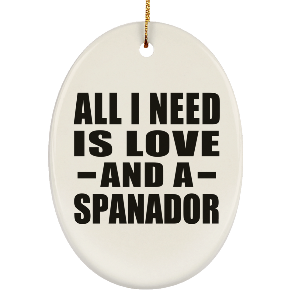 All I Need Is Love And A Spanador - Oval Ornament