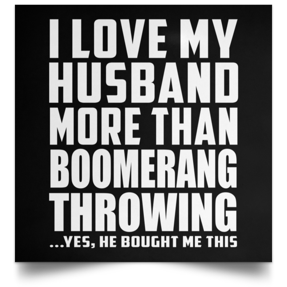 I Love My Husband More Than Boomerang Throwing - Poster Square