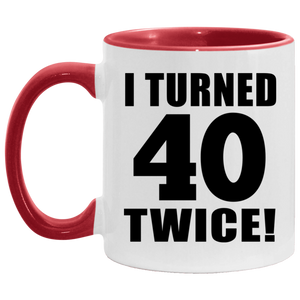 80th Birthday I Turned 40 Twice - 11oz Accent Mug Red