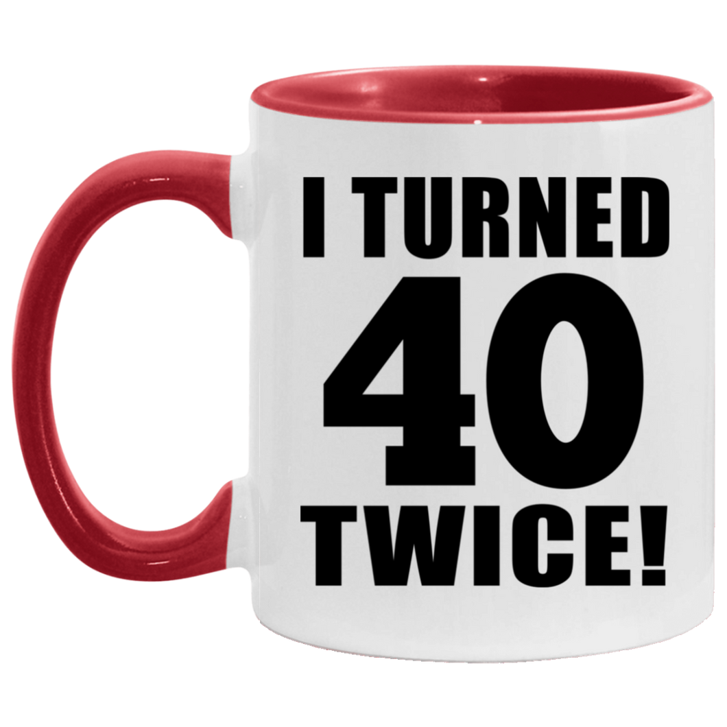 80th Birthday I Turned 40 Twice - 11oz Accent Mug Red