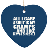 All I Care About Is My Gramps - Heart Ornament