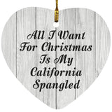All I Want For Christmas Is My California Spangled - Heart Ornament F