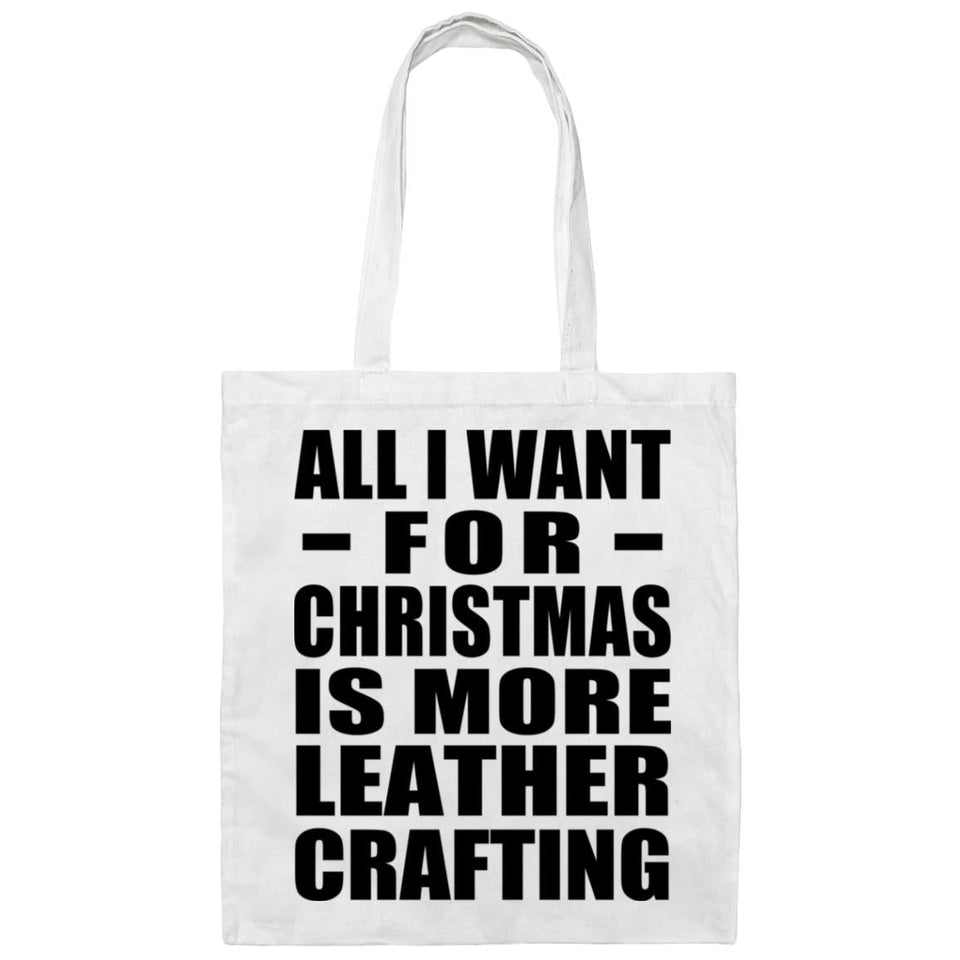 All I Want For Christmas Is More Leather Crafting - Tote Bag White