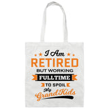 I Am Retired, But Working Full Time To Spoil My Grandkids - Tote Bag White