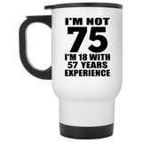 75th Birthday I'm Not 75 I'm 18 With 57 Years Experience - White Travel Mug