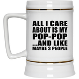 All I Care About Is My Pop-Pop - Beer Stein