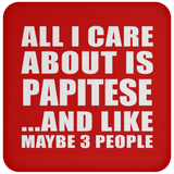 All I Care About Is Papitese - Drink Coaster