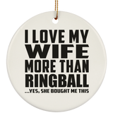 I Love My Wife More Than Ringball - Circle Ornament