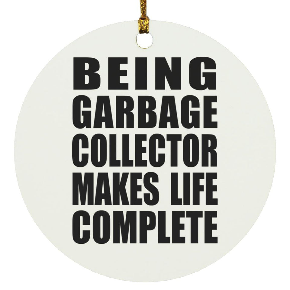 Being Garbage Collector Makes Life Complete - Circle Ornament