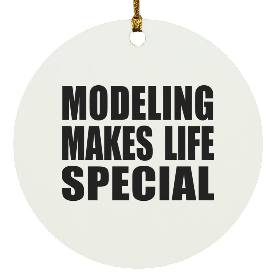 Modeling Makes Life Special - Circle Ornament