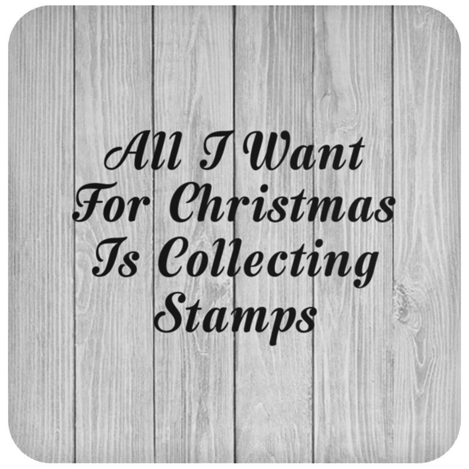 All I Want For Christmas Is Collecting Stamps - Drink Coaster F