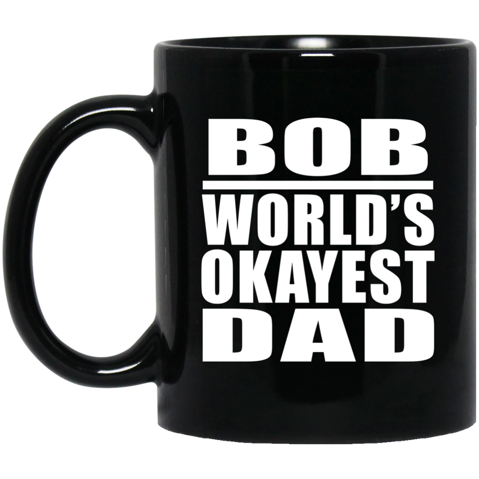 Bob World's Okayest Dad - 11 Oz Coffee Mug Black