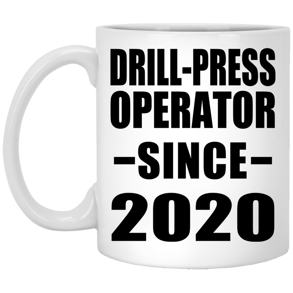 Drill-Press Operator Since 2020 - 11oz Coffee Mug