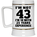43rd Birthday I'm Not 43 I'm 18 With 25 Years Experience - Beer Stein