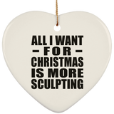 All I Want For Christmas Is More Sculpting - Heart Ornament