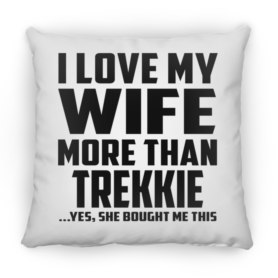 I Love My Wife More Than Trekkie - Throw Pillow